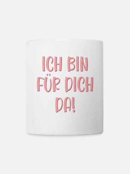 Ich bin für Dich da - Vertrauen Sprüche - Tasse - Weiß
