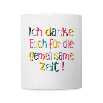 Ich danke Euch für die gemeinsame Zeit - Abschied - Tasse - Weiß - Vorne
