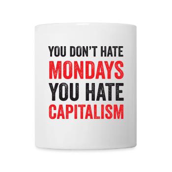 Du hasst den Montag nicht. Du hasst den Kapitalismus - Tasse - Weiß - Vorne