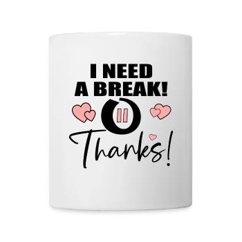 ICH BRAUCHE EINE PAUSE - DANKE ZITAT - Tasse - Weiß - Vorne
