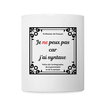 Je ne peux pas car j ai syntaxe prof de français - Mug blanc - blanc - Devant