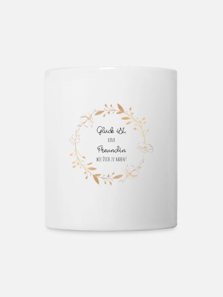 Glück ist eine Freundin wie dich zu haben Geschenk - Tasse - Weiß