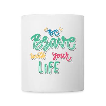 Be brave in life - Mug - white - Front