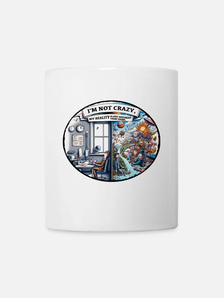 I'm not crazy – reality is different - Mug - white