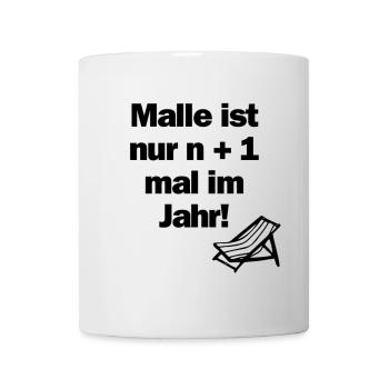 Malle ist nur n + 1 mal im Jahr! - Tasse - Weiß - Vorne