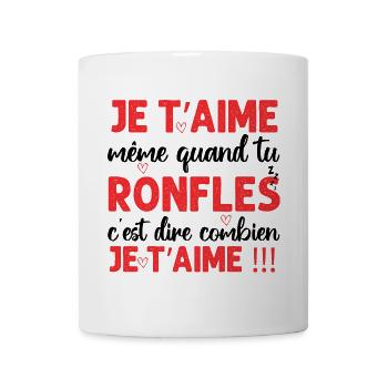 Je t' aime même quand tu ronfles Saint-Valentin - Mug blanc - blanc - Devant