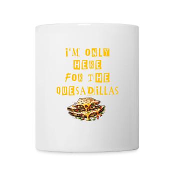 Je ne suis là que pour les quesadillas Mexique - Mug blanc - blanc - Devant