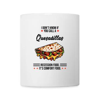 Quesadillas It's Comfort Food Mexican - Mug - white - Front