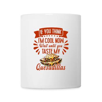 If You Think I'm Cool Now Quesadilla Mexican Food - Mug - white - Front