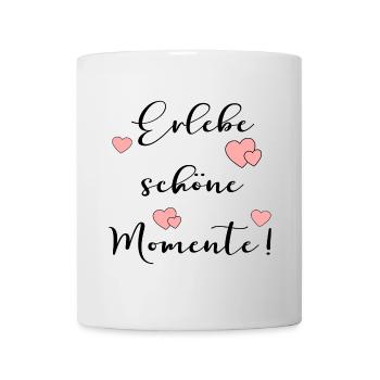 Erlebe schöne Momente - Tasse - Weiß - Vorne