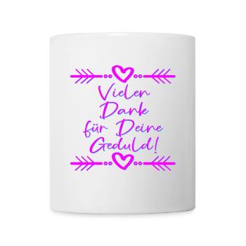 Vielen Dank für Deine Geduld - Tasse - Weiß - Vorne