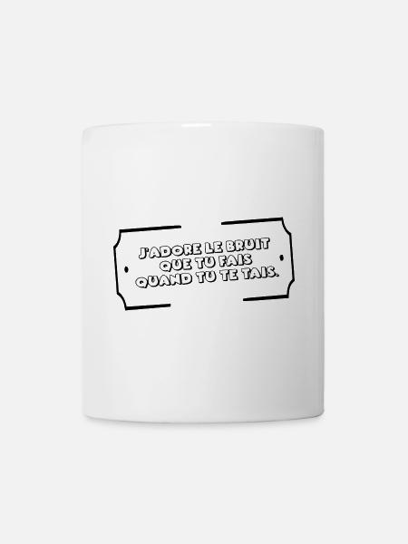 J"adore le bruit que tu fais quand tu te tais - Mug blanc - blanc