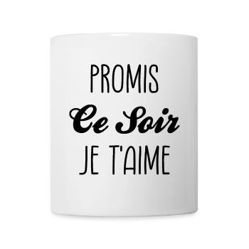 Promis Ce Soir Je t Aime Promesse - Mug blanc - blanc - Devant