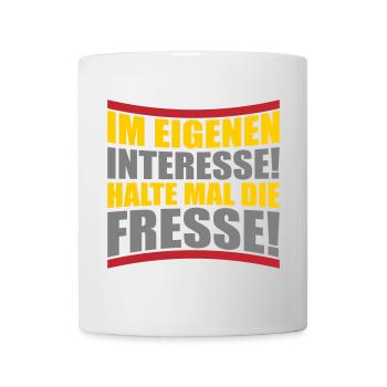 Im eigenen Interesse halte mal die Fresse - Tasse - Weiß - Vorne