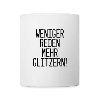 Weniger reden, mehr glitzern: Fun Design - Tasse - Weiß - Vorne