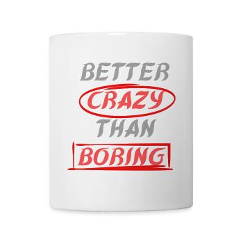 Besser verrückt als langweilig - Tasse - Weiß - Vorne