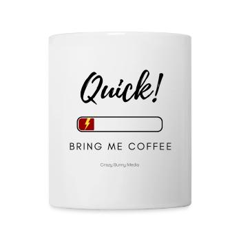 Quick! Bring Me Coffee – Funny Low Energy Shirt - Mug - white - Front