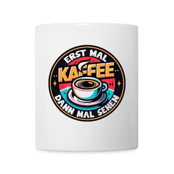 Erst mal Kaffee - dann mal sehen Kaffeemotiv - Tasse - Weiß - Vorne