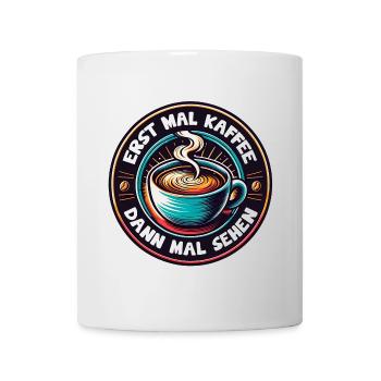 Erst mal Kaffee - dann mal sehen Kaffeemotiv - Tasse - Weiß - Vorne