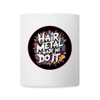 Hair Metal Made Me Do It - Glam Metal Nostalgia - Mug - white - Front