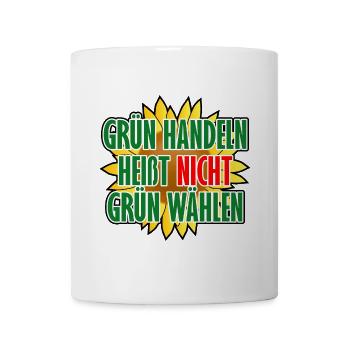 Grün handeln heißt nicht grün wählen - Tasse - Weiß - Vorne