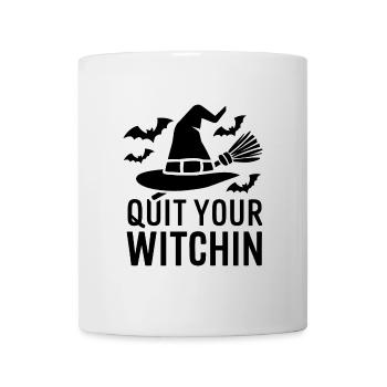 Halloween Spruch Zitat Quit Your Witchin - Tasse - Weiß - Vorne