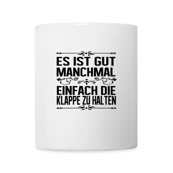 Es ist gut manchmal einfach die Klappe zu halten - Tasse - Weiß - Vorne