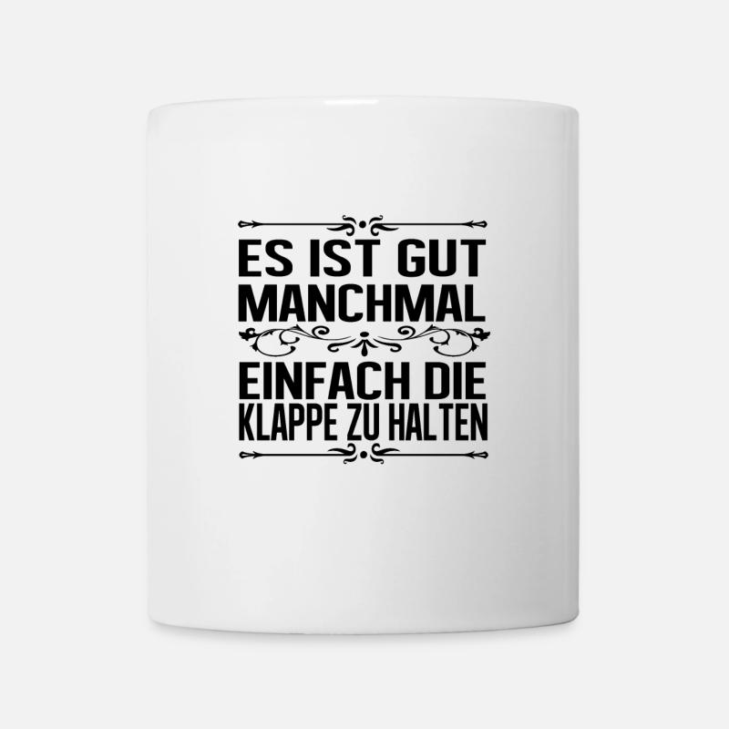 Es ist gut manchmal einfach die Klappe zu halten - Tasse - Weiß