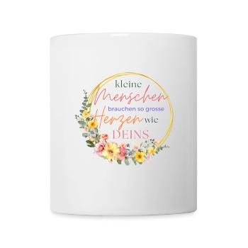 Kleine Menschen brauchen so große Herzen wie deins - Tasse - Weiß - Vorne