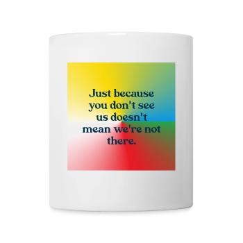 Just because you don't see us - Mug - white - Front