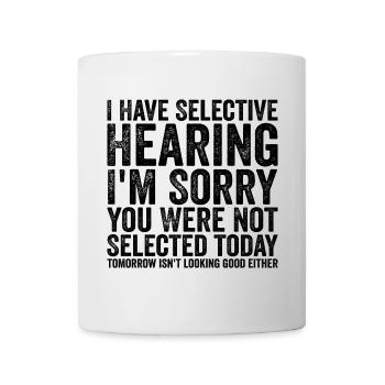 i have selective hearing i'm sorry - Mug blanc - blanc - Devant
