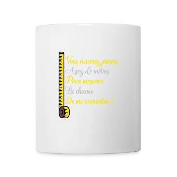 VOUS N'AUREZ JAMAIS ASSEZ DE MÈTRES POUR MESURER - Mug blanc - blanc - Devant