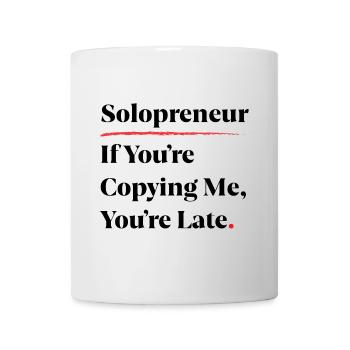 Solopreneur: If You’re Copying Me, You’re Late [B] - Mug - white - Front