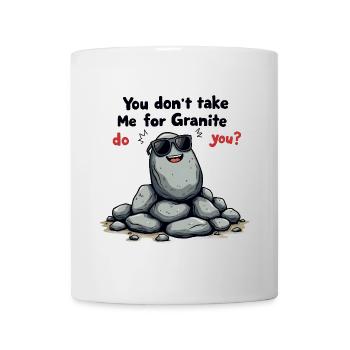You Don’t Take Me for Granite, Do You? - Tasse - Weiß - Vorne