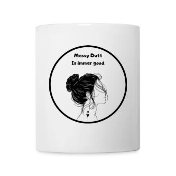 Messy Dutt Ist Immer Gut - Tasse - Weiß - Vorne