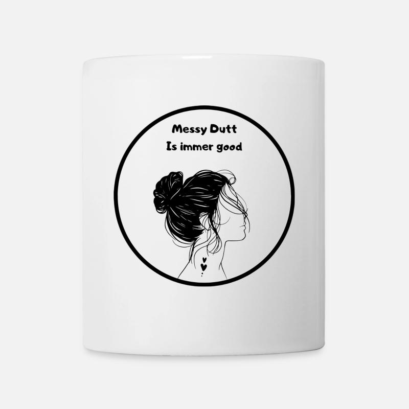 Messy Dutt Ist Immer Gut - Tasse - Weiß
