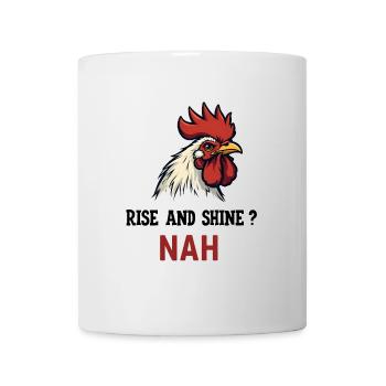 Rise and Shine? Nah - Tasse - Weiß - Vorne