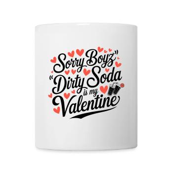 Sorry Boyz Dirty Soda is my Valentine - Mug - white - Front