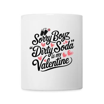 Sorry Boyz Dirty Soda is my Valentine - Mug - white - Front