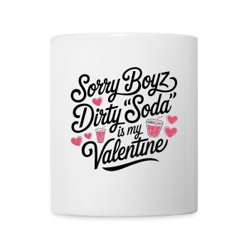 Sorry Boyz Dirty Soda is my Valentine - Mug - white - Front