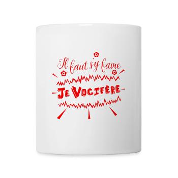 IL FAUT S'Y FAIRE, JE VOCIFÈRE ! (émotions) - Mug blanc - blanc - Devant