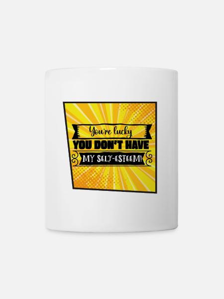 You're Lucky You Don’t Have My Self-Esteem - Mug - white
