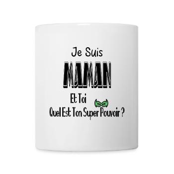 Je Suis Maman Et Toi Quel Est Ton Super Pouvoir - Mug blanc - blanc - Devant