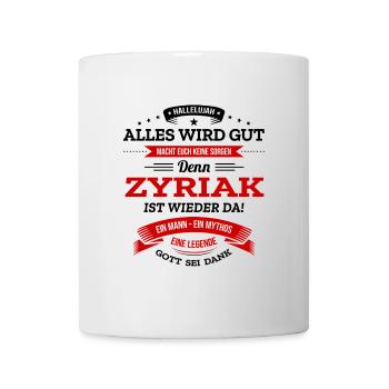 ALLES WIRD GUT, DIE LEGENDE ZYRIAK IST DA - Tasse - Weiß - Vorne