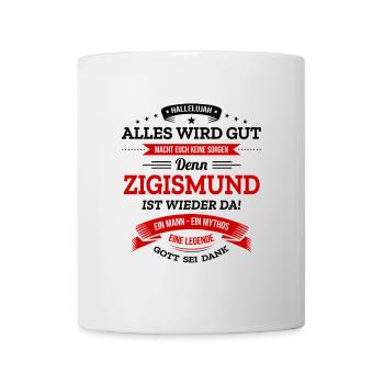 ALLES WIRD GUT, DIE LEGENDE ZIGISMUND IST DA - Tasse - Weiß - Vorne