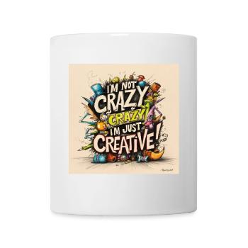 Ich bin nicht verrückt ich bin nur kreativ - Tasse - Weiß - Vorne
