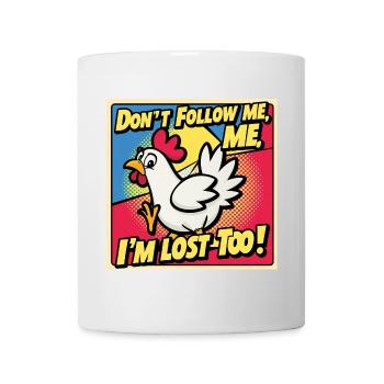 Huhn "Don t follow me - i m lost too!" - Tasse - Weiß - Vorne