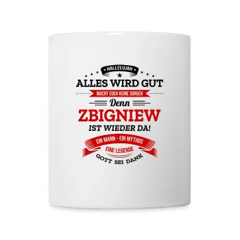 ALLES WIRD GUT, DIE LEGENDE ZBIGNIEW IST DA - Tasse - Weiß - Vorne