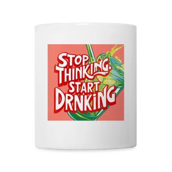 Arrêtez de penser Commencez à boire - Mug blanc - blanc - Devant