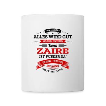 ALLES WIRD GUT, DIE LEGENDE ZAIRE IST DA - Tasse - Weiß - Vorne